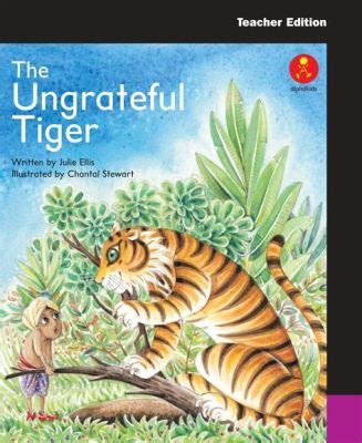 The Ungrateful Tiger: Một Câu Chuyện Đầy Tình Cảm Về Lòng Biết Ơn Và Sự Tham Lam!